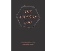 THE AUDITION LOG: An Audition Journal For Professional Actors