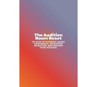 The Audition Room Reset: 90 Days of Evidence-Based Confidence, Reframing Rejection, and Owning Your Success