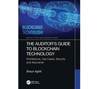 The Auditor’s Guide to Blockchain Technology: Architecture, Use Cases, Security and Assurance (Security, Audit and Leadership Series)