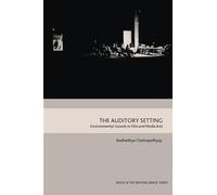 The Auditory Setting: Environmental Sounds in Film and Media Arts (Music and the Moving Image)