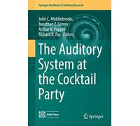 The Auditory System at the Cocktail Party: 60 (Springer Handbook of Auditory Research, 60)