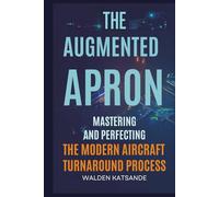 The Augmented Apron: Mastering the Modern Aircraft Turnaround (The Augmented Aviation Series : Mastering AI, Digital Twins, and Next-Generation Safety in Modern Aviation)