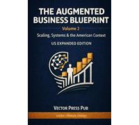 The Augmented Business Blueprint Volume 2: Scaling, Systems & the American Context - US EXPANDED EDITION (Vector Lifestyle Design)