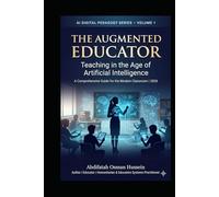 THE AUGMENTED EDUCATOR Teaching in the Age of Artificial Intelligence: A Comprehensive Guide for the Modern Classroom | 2026