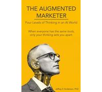 THE AUGMENTED MARKETER: Four Levels of Thinking in an AI World