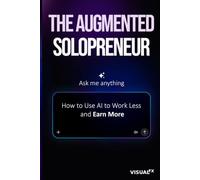 The Augmented Solopreneur: How to Use AI to Work Less and Earn More