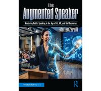 The Augmented Speaker : Mastering Public Speaking in the Age of AI, VR, and the Metaverse