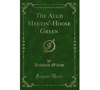 The Auld Meetin'-Hoose Green (Classic Reprint)