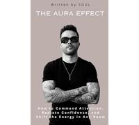 The Aura Effect: How to Command Attention, Radiate Confidence, and Shift the Energy in Any Room (Growth Mindset)
