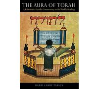 The Aura of Torah: A Kabbalistic-Hasidic Commentary to the Weekly Readings