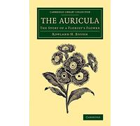 The Auricula: The Story Of A Florist's Flower (Cambridge Library Collection - Botany and Horticulture)