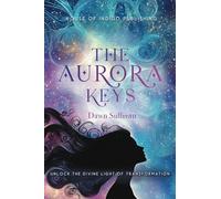 The Aurora Keys: Unlock the Divine Light of Transformation