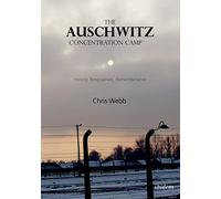 The Auschwitz Concentration Camp: History, Biographies, Remembrance