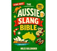 The Aussie Slang Bible: A Brit’s Guide to Australian Slang with Over 500 Hilarious Words and Phrases