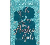 The Austen Girls : the life of Jane Austen as you've never seen it before, from historian LUCY WORSLEY
