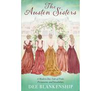 The Austen Sisters: A Modern Day Tale of Pride, Persuasion, and Sensibilities