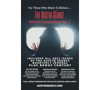 The Austin Séance Annual Compendium Volume 1: Collecting All 2021 Issues of The Austin Séance Quarterly Journal, Plus Additional Content