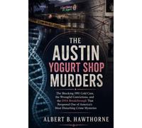 The Austin Yogurt Shop Murders: The Shocking 1991 Cold Case, the Wrongful Convictions, and the DNA Breakthrough That Reopened One of America’s Most ... Crime Mysteries (Shadows of Hidden History)