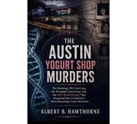 The Austin Yogurt Shop Murders: The Shocking 1991 Cold Case, the Wrongful Convictions, and the DNA Breakthrough That Reopened One of America’s Most ... Mysteries: 8 (Shadows of Hidden History)