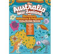 The Australia, New Zealand and Micronesia, Melanesia, Polynesia Coloring Book: Illustrated Maps with Capitals, Flags, National Symbols and More (Explore the World Geography Coloring Books)