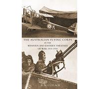 The Australian Flying Corps in the Western and Eastern Theatres of War 1914-1918