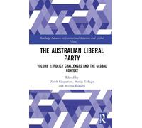 The Australian Liberal Party: Volume 2: Policy Challenges and the Global Context (Routledge Advances in International Relations and Global Politics)