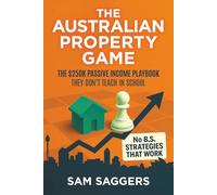 The Australian Property Game: The $250K Passive Income Playbook They Don’t Teach In School