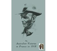 The Australian Victories in France in 1918