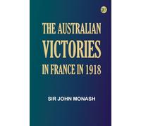 The Australian Victories in France in 1918