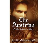 The Austrian: A War Criminal's Story: Volume 1