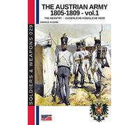 The Austrian Army 1805-1809 Vol. 1 The Infantry: 29 (History of Soldiers and weapons book)