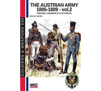 The Austrian army 1805-1809 - - vol. 2: Grenzer, landwher & elite forces: Grenzer, Landwher E elite forces: 30 (History of Soldiers and weapons book)