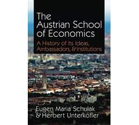 The Austrian School of Economics: A History of Its Ideas, Ambassadors, & Institutions