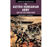The Austro-Hungarian Army and the First World War – Armies of the Great War