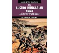 The Austro-Hungarian Army and the First World War (Armies of the Great War)