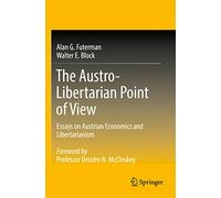 The Austro-Libertarian Point of View: Essays on Austrian Economics and Libertarianism