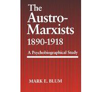 The Austro-Marxists 1890-1918: A Psychobiographical Study