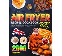 The Authentic Air Fryer Recipes Cookbook UK: Amazing and Easy-to-Follow Metric Unit Air Fryer Recipes Edited Exclusively for the UK