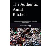 The Authentic Amish Kitchen: Classic Recipes, Traditions & Stories from Pennsylvania Dutch Country