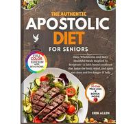 The Authentic Apostolic Diet For Seniors: Easy, Wholesome, and Tasty Healthful Meals Inspired by Scripture,A faith-based cookbook that helps the body, mind, & spirit eat clean and live longer & holy