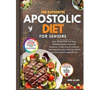The Authentic Apostolic Diet For Seniors: Easy, Wholesome, and Tasty Healthful Meals Inspired by Scripture,A faith-based cookbook that helps the body, mind, & spirit eat clean and live longer & holy