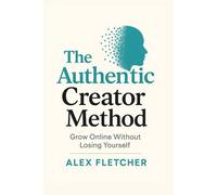 The Authentic Creator Method: Grow Online Without Losing Yourself