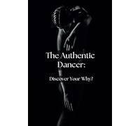 The Authentic Dancer: Discover Your Why (Authentic Dance Series)
