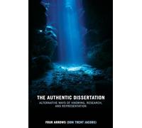 The Authentic Dissertation: Alternative Ways of Knowing, Research and Representation
