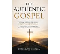 The Authentic Gospel: The Dangerous Rise of Counterfeit Gospels