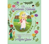 The Authentic Harvest: A Lesson in Heart, Honesty, and Growing Your Own Ideas