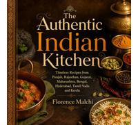 The Authentic Indian Kitchen: 100 Timeless Recipes from Punjab, Rajasthan, Gujarat, Maharashtra, Bengal, Hyderabad, Tamil Nadu and Kerala (The Confident Kitchen)