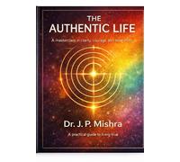 THE AUTHENTIC LIFE: A Masterclass in clarity, courage and inner truth