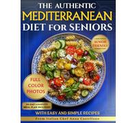 The Authentic Mediterranean Diet for Seniors: Tasty, Budget-Friendly Recipes to Boost Your Energy, Support Longevity and Reduce Health Risks ... 30 Minutes a Day Without Giving Up Flavor.