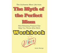 The Authentic Mom Life from The Myth of the Perfect Mom Workbook: How Releasing Pressure Can Help You Thrive After Birth.